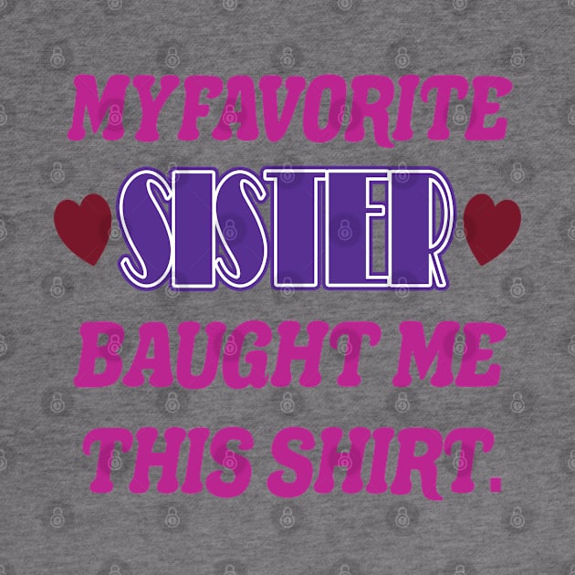 Cute & Funny Sibling - My Favorite Sister's Gift For Men, Women & Kids by Art Like Wow Designs